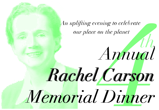 the 4th Annual Rachel Carson Memorial Dinner &nbsp;&nbsp;&nbsp;&nbsp;&nbsp; - &nbsp;&nbsp;&nbsp;&nbsp;&nbsp; An uplifting evening to celebrate our place on the planet